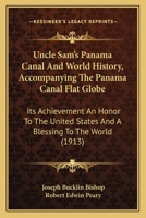 Uncle Sam's Panama Canal and world history, accompanying the Panama Canal flat-globe; its achievement an honor to the United States and a blessing to the world; 054882780X Book Cover