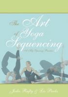 The Art of Yoga Sequencing: A Hip Opening Practice 1432704516 Book Cover