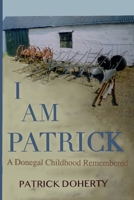 I Am Patrick: A Donegal Childhood Remembered 1909906581 Book Cover