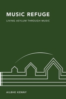 Music Refuge: Living Asylum through Music 019778013X Book Cover