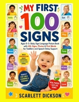 MY FIRST 100 SIGNS: Ages 0-3: Baby Sign Language Picture Book with ASL Signs, Photos & First Words for Toddlers and Speech Delay Support Target B0H846QM56 Book Cover