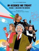 In Science We Trust Volume 1 - Unlocking the Universe | Educational Comic Book for Kids Ages 8+ | True Stories of Galileo, Newton, Maxwell, Einstein & Hawking B0G2NRR4RW Book Cover