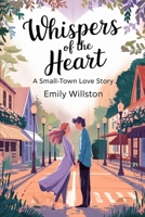 Whispers of the Heart: A Small-Town Love Story B0DSWHLN83 Book Cover