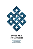 Yurts and Monasteries: Mongolian Treasures at the Ferenc Hopp Museum of Asiatic Arts 6155987777 Book Cover