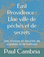 East Providence : Une ville de péchés et de secrets: Une histoire de meurtre, de scandale et de trahison (French Edition) B0DVGXX4CG Book Cover