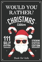 Would you Rather? Christmas Edition: Christmas & Winter Edition - Fun, Hilarious, Ridiculous and Challenging Questions for Kids, Teens and the Whole Family - stocking stuffer B08NDT3CXV Book Cover