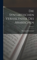 Die Syntaktischen Verh�ltnisse Des Arabischen; Volume 1 1017428611 Book Cover