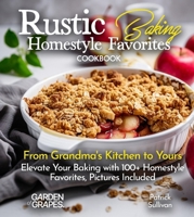 Rustic Baking Homestyle Favorites Cookbook: From Grandma's Kitchen to Yours Elevate Your Baking with 100+ Homestyle Favorites, Pictures Included (Best of) B0FQKZQWJN Book Cover
