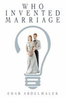 Who Invented Marriage? 146272583X Book Cover