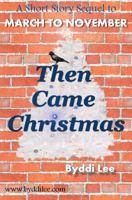 Then Came Christmas: A Short Story Sequel to March To November 0990769534 Book Cover