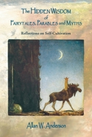 The Hidden Wisdom of Fairytales, Parables and Myths: Reflections on Self-Cultivation 1664190015 Book Cover