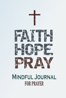 Faith Hope Pray: Mindful Journal for Prayer: 52 Week Prayer Journal 1672957826 Book Cover
