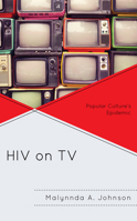 HIV on TV: Popular Culture's Epidemic 1498547265 Book Cover