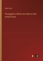 Passeggiata a Milano ed a Monza sulla strada ferrata (Italian Edition) 3385069912 Book Cover