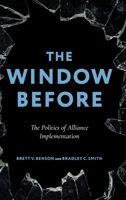 The Window Before: The Politics of Alliance Implementation 0197806724 Book Cover