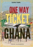 One Way Ticket To Ghana: Travel Guidebook B0FNRSTTGR Book Cover