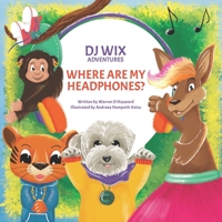 DJ Wix Adventures – Where Are My Headphones? B09CFVJ8RG Book Cover