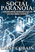 Social Paranoia: How Consumers and Brands Can Stay Safe in a Connected World 1533219109 Book Cover