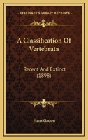 A Classification of Vertebrata, Recent and Extinct 116643172X Book Cover