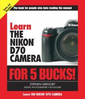 Learn the Nikon D70  Camera for 5 Bucks (Learn for 5 Bucks) 0321331702 Book Cover