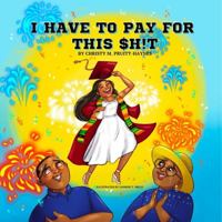 I Have to Pay for This $h!t 173637611X Book Cover