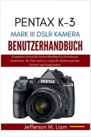 PENTAX K-3 MARK III DSLR KAMERA BENUTZERHANDBUCH: Komplettes Schritt-für-Schritt-Handbuch zu Erweiterten Funktionen, 4K-Video und Low-Light für ... Porträts und Landschaften (German Edition) B0GPGYTTS5 Book Cover