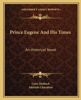 Prince Eugène And His Times: An Historical Novel, Volume 17 1148007210 Book Cover