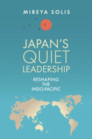 Japan's Quiet Leadership: Reshaping the Indo-Pacific 0815739974 Book Cover