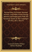 Private Diary Of Travels, Personal Services, And Public Events During Mission And Employment With The European Armies In The Campaigns Of 1812, 1813, 1814 V1 1162966564 Book Cover