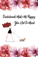 Dachshunds Make Me Happy You Not So Much: Funny Dachshund Lovers 2020 Planner - Daily Planner And Weekly Planner With Yearly Calendar - For A More Organized Year 1672393795 Book Cover