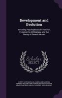 Development and Evolution: Including Psychophysical Evolution, Evolution by Orthoplasy, and the Theory of Genetic Modes 1376408422 Book Cover