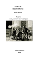 BASICS OF ELECTROSTATICS: TUTORIAL WITH PROBLEMS AND EXAMPLES B08G9N3VWH Book Cover