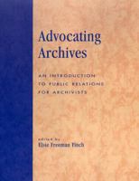 Advocating Archives: An Introduction to Public Relations for Archivists 0810847736 Book Cover