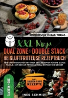 XXL Ninja Dual Zone & Double Stack Heißluftfritteuse Rezeptbuch: Heiß und ungefettet! Mit über 280+ Rezepten für die ganze Familie. Mit dem Air Fryer schnell, einfach und lecker (German Edition) 3384449266 Book Cover