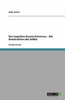 Der kognitive Konstruktivismus - Die Konstruktion des Selbst 363881825X Book Cover