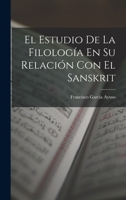 El Estudio De La Filolog�a En Su Relaci�n Con El Sanskrit 1019099798 Book Cover
