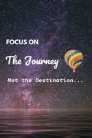 Focus On The Journey Not The Destination: Personal Reflection Journal Reminding You To Appreciate The Present & Being One With Your Surroundings In The Moment On Life's Journey. B07Y1YDY7Z Book Cover