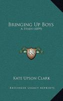 Bringing Up Boys: A Study 1278918132 Book Cover