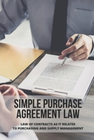 Simple Purchase Agreement Law: Law Of Contracts As It Relates To Purchasing And Supply Management: Purchase Order Contract B095HVHVZ1 Book Cover