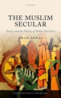 The Muslim Secular: Parity and the Politics of India's Partition 0198887639 Book Cover