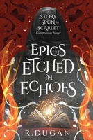 Epics Etched in Echoes: A STORY SPUN IN SCARLET Companion Novel (Tales of Wonder and Woe) 1958927236 Book Cover