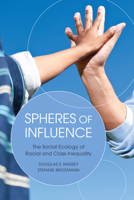 Spheres of Influence: The Social Ecology of Racial and Class Inequality 0871546434 Book Cover