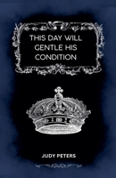 This Day Shall Gentle His Condition (Kit Hardwicke) B0CWJ5Q6FR Book Cover