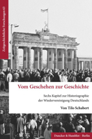 Vom Geschehen Zur Geschichte: Sechs Kapitel Zur Historiographie Der Wiedervereinigung Deutschlands 3428186907 Book Cover