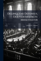 Delinquens Defensus, Der Vertheidigte Miethater... 1271513226 Book Cover