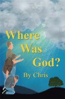 Where Was God? 1543446671 Book Cover