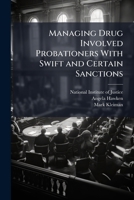 Managing Drug Involved Probationers With Swift and Certain Sanctions 102508702X Book Cover