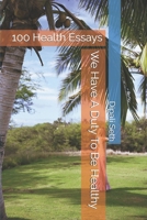 We Have A Duty To Be Healthy: 100 Health Essays B0FNS3FFRF Book Cover