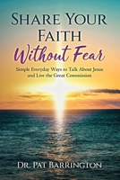 Share Your Faith Without Fear: Simple Everyday Ways to Talk About Jesus and Live the Great Commission B0GV8G2958 Book Cover