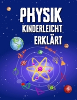 Physik Kinderleicht Erklärt: Ein kompletter MINT-Leitfaden für 8–12-Jährige mit spannenden Praxisprojekten und Experimenten zu Bewegung, Gravitation ... für Schule und Homeschooling (German Edition) B0DY4PW2GY Book Cover
